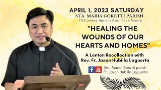 HEALING THE WOUNDS OF OUR HEARTS AND HOMES - A Lenten Recollection with Fr. Jason H. Laguerta