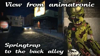 [FNAF/SFM] FNAF6 Springtrap to the Back Alley - view from animatronic