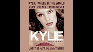 KYLIE MINOGUE   WHERE IN THE WORLD  JOEY THE HATT  DJ JIMMY 2021 EXTENDED CLUB REMIX