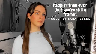 happier than ever (but you’re still a traitor) Olivia Rodrigo Billie Eilish (cover by Sarah Byrne)