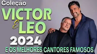 VICTOR E LEO - E OS MELHORES CANTORES FAMOSOS - MELHOR MÚSICA SERTANEJA 2024 🎶