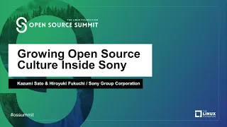 Growing Open Source Culture Inside Sony - Kazumi Sato & Hiroyuki Fukuchi, Sony Group Corporation