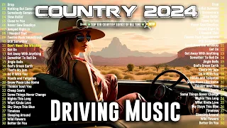 DRIVING MUSIC COUNTRY SONGS 2024 🎧 Top 100 Greatest Driving Country Songs