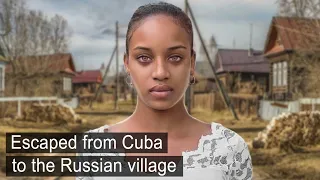 Cuban girl and her family escaped from Cuba to Russian village.