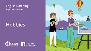 Learn English Via Listening | Beginner - Lesson 81. Hobbies | Luyện Nghe Tiếng Anh UCAN.VN