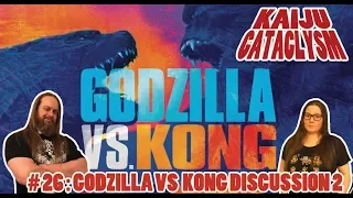 KAIJU CATACLYSM #26: Godzilla vs. Kong Discussion 2