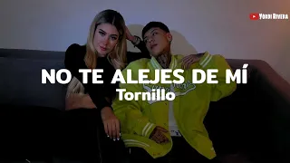 Tornillo - No Te Alejes De Mí (LETRA)