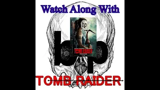 "Tomb Raider 5.93" (ASMR) Watch Along With B.P. Audio Commentary Track For The 2018 Movie.