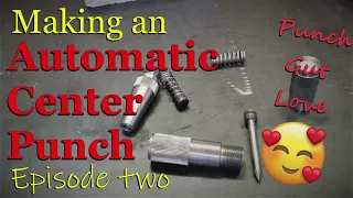 Making an Automatic Center Punch, Episode two 🥰 PUNCH GUT LOVE!