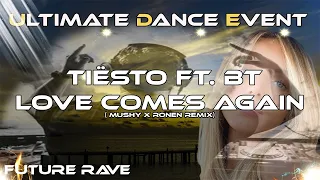 Future Rave ♫ Tiësto Ft. BT - Love Comes Again ( MUSHY X Ronen Remix)