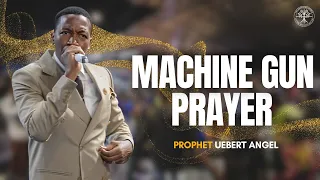 Machine Gun Prayer | Prophet Uebert Angel