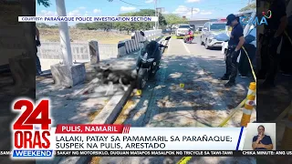 Lalaki, patay sa pamamaril sa Parañaque; suspek na pulis, arestado | 24 Oras Weekend