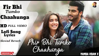 Fir Bhi Tumko Chaahunga - Lyrics Song || Slowed + Reverd ,Arijit Singh, Arjun k & Shraddha Kapoor,..