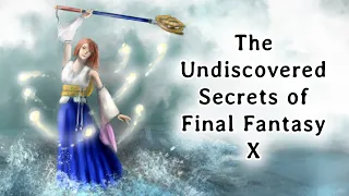 The Undiscovered Secrets of Final Fantasy X