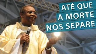 Até que a morte nos separe - Pe. José Augusto (31/07/10)