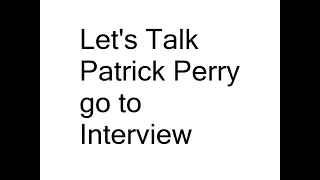 Let's Talk Patrick Perry go to  Interview