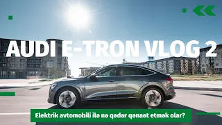 Audi e-tron vlogu 2 | Elektrik avtomobili ilə qənaət etmək olar? | Elektromobil kimlərə lazımdır?