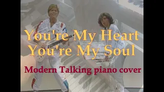 You're My Heart, You're My Soul [Modern Talking piano cover]