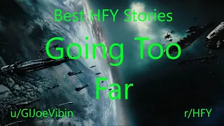 Best HFY Reddit Stories: Going Too Far (r/HFY)