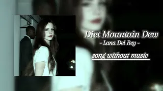 Lana Del Rey -Diet Mountain Dew (you arn't good for me) - song without music (lyrics in description)