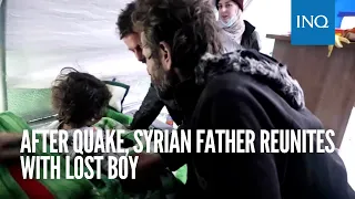 After quake, Syrian father reunites with lost boy