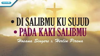 Di SalibMu Ku Sujud // Pada Kaki SalibMu - Hosana Singers & Herlin Pirena (with lyric)