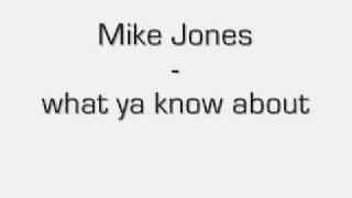 Mike Jones - What ya know about