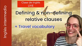 09/05/24. Inglés intermedio. Defining & non-defining relative clauses. Travel vocabulary