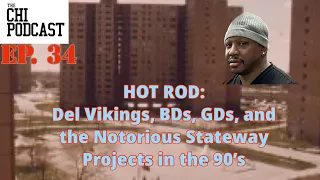 Hot Rod on growing up in the Stateway Gardens Housing Projects, Del Vikings, GDs & BDs.