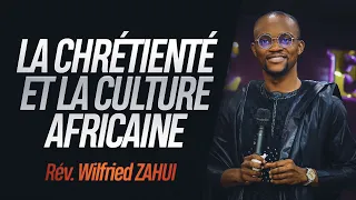 LA CHRÉTIENTÉ ET LA CULTURE AFRICAINE | RÉVÉREND WILFRIED ZAHUI