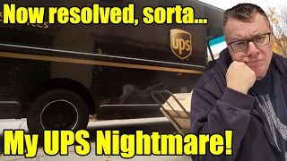 My - UPS - Delivery NIGHTMARE - What A Saga - Now RESOLVED! #upsfail