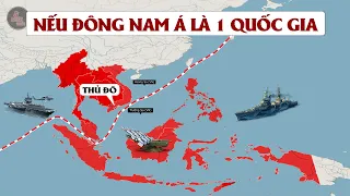 1 CƯỜNG QUỐC MỚI XUẤT HIỆN? NẾU ĐÔNG NAM Á LÀ 1 QUỐC GIA | Thủ Đô sẽ là thành phố nào