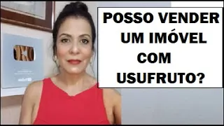 POSSO VENDER UM IMÓVEL COM USUFRUTO?