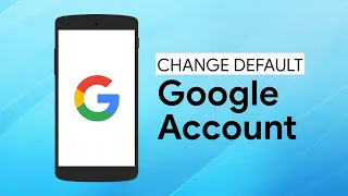 How to Change Your Default Google Account