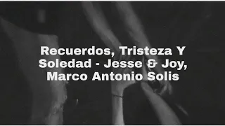 Recuerdos, Tristeza y Soledad - Jesse & Joy, Marco Antonio Solis (Letra)