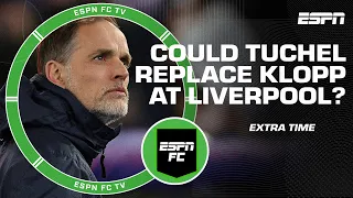 Would Stevie be upset if Thomas Tuchel succeeded Jurgen Klopp at Liverpool? | ESPN FC Extra Time