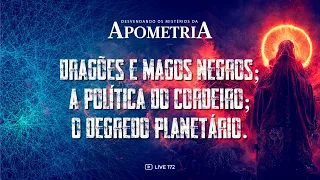 [172] Dragões e magos negros; a política do Cordeiro; o degredo planetário: Desvendando a Apometria