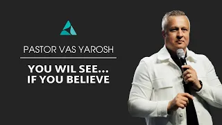 Pastor Vas Yarosh - You wil see...If you believe