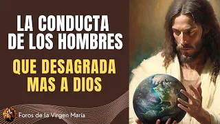 Qué actitud de los Hombres desagrada más a Dios [y nos lo está haciendo saber]