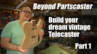 Beyond Partscaster. Building a Telecaster from parts. Avoid the pitfalls and mistakes. Part 1.