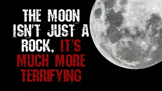 The Moon Isn't Just A Rock | Space Creepypasta | Sci Fi Horror Story