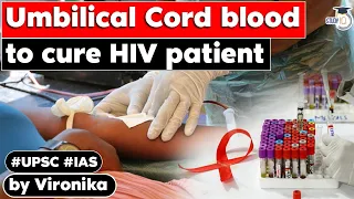 How umbilical cord blood was used to cure an HIV patient ? Science &Tech for UPSC