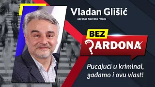 BEZ PARDONA - Vladan Glišić: Pucajući u kriminal, gađamo i ovu vlast!