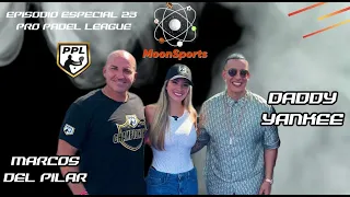 Pro Padel League USA - Daddy Yankee y Marcos Del Pilar - EPISODIO 23 MOONSPORTS - Marion Zapata