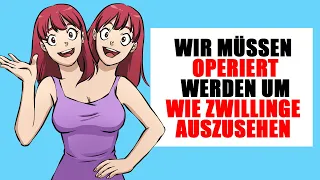 Wir müssen operiert werden um wie Zwillinge auszusehen !