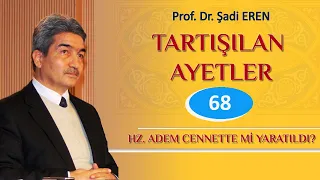 Hz. ADEM CENNETTE Mİ YARATILDI (TARTIŞILAN ÂYETLER - 68) Prof. Dr. Şadi EREN