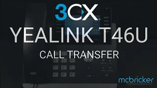 Yealink T46U 3CX Call Transfer Tutorial McBricker