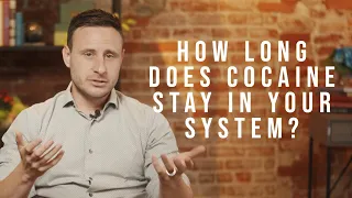 How Long Does Cocaine Stay in Your System?