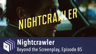 Episode 85 — Nightcrawler | Beyond the Screenplay