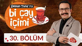 Selman Tuna'yla Bi Çay İçimi - 30.Bölüm